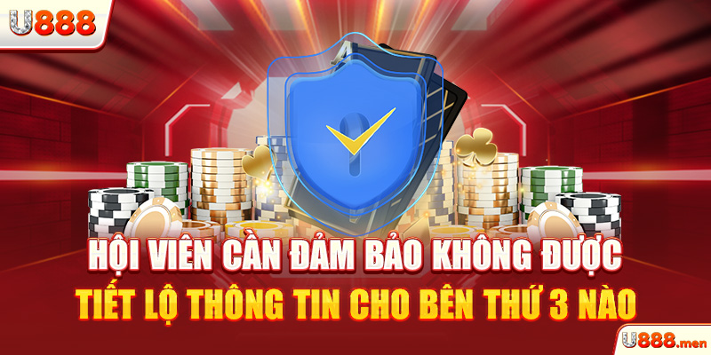 Hội viên cần đảm bảo không được tiết lộ thông tin cho bên thứ 3 nào