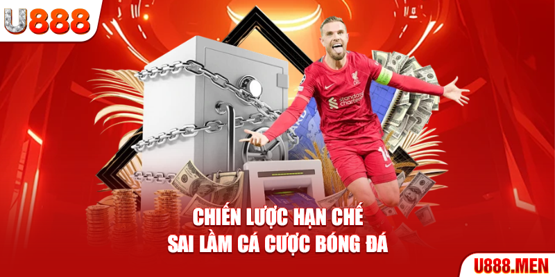 Chiến lược hạn chế sai lầm cá cược bóng đá