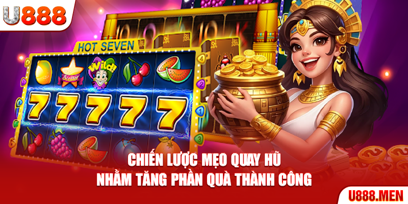 5 Mẹo Quay Hũ Giúp Tăng Nhanh Tỷ Lệ Nổ Thưởng Ổn Định Mẹo quay hũ dành cho người chơi thông minh