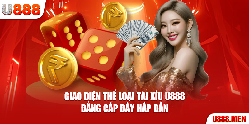 Tài Xỉu U888 Giải Trí Đẳng Cấp Chuẩn Casino 5 Sao Giao diện thể loại Tài Xỉu U888 đẳng cấp đầy hấp dẫn