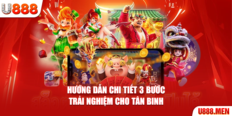 Hướng dẫn chi tiết 3 bước trải nghiệm cho tân binh