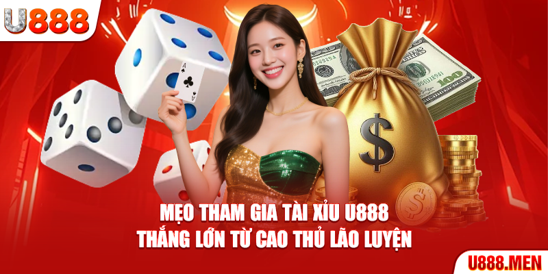 Tài Xỉu U888 Giải Trí Đẳng Cấp Chuẩn Casino 5 Sao Mẹo tham gia Tài Xỉu U888 thắng lớn từ cao thủ lão luyện