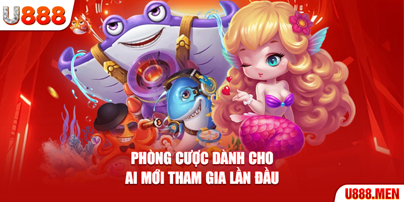 Phòng cược dành cho ai mới tham gia lần đầu