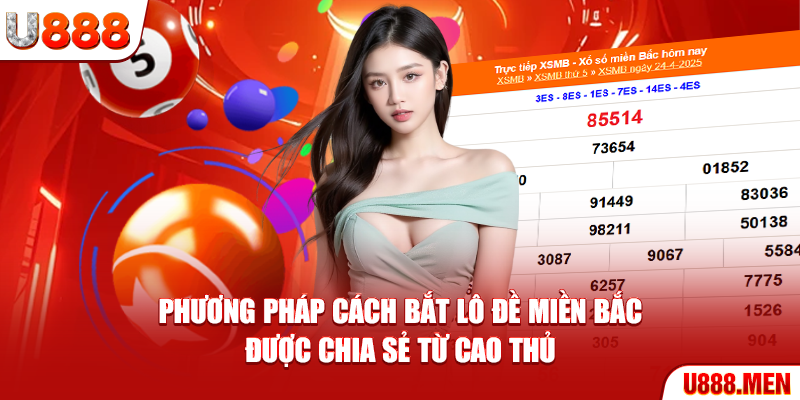 Phương pháp cách bắt lô đề miền bắc được chia sẻ từ cao thủ